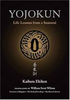 By Kaibara Ekiken Yojokun: Life Lessons from a Samurai (1st
